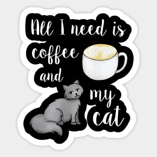 All I Need is Coffee and My Cat White Sticker